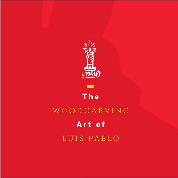 The Woodcarving Art of Luis Pablo Book